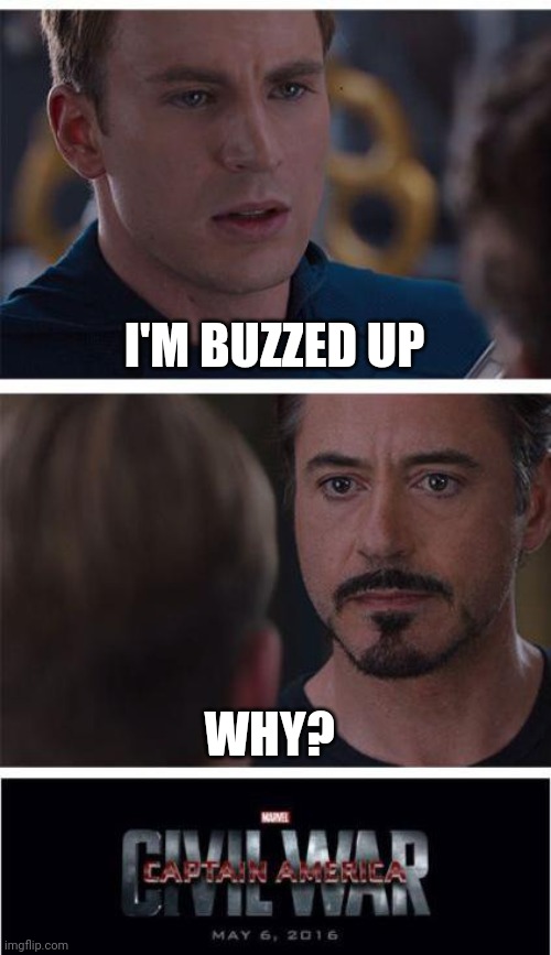 Marvel Civil War 1 | I'M BUZZED UP; WHY? | image tagged in memes,marvel civil war 1 | made w/ Imgflip meme maker