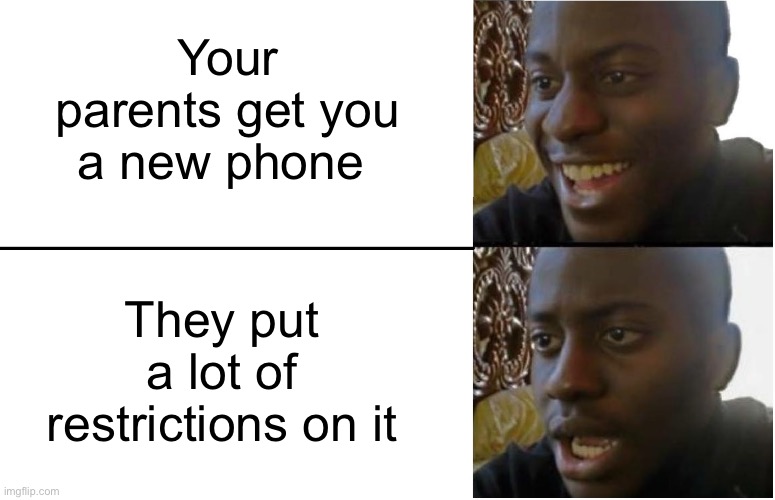 But it’s mine? | Your parents get you a new phone; They put a lot of restrictions on it | image tagged in disappointed black guy | made w/ Imgflip meme maker