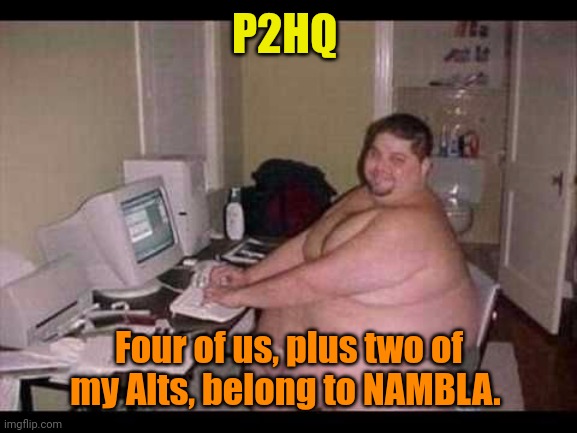 Basement Troll | P2HQ Four of us, plus two of my Alts, belong to NAMBLA. | image tagged in basement troll | made w/ Imgflip meme maker