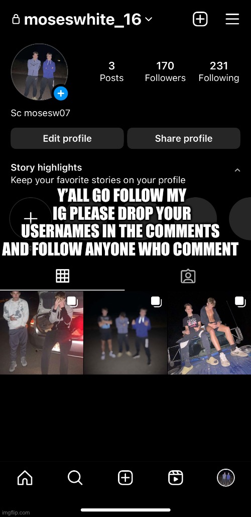 Y’ALL GO FOLLOW MY IG PLEASE DROP YOUR USERNAMES IN THE COMMENTS 
AND FOLLOW ANYONE WHO COMMENT | made w/ Imgflip meme maker