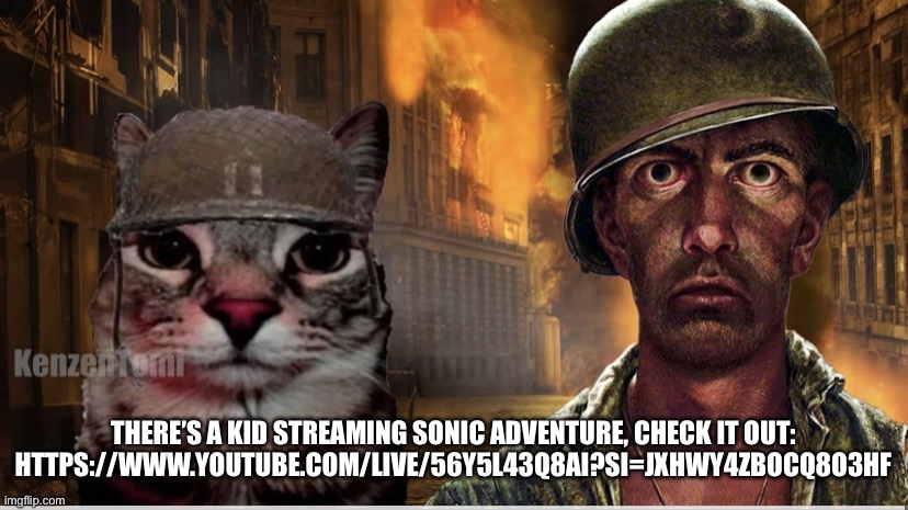 Thousand yard stares | THERE’S A KID STREAMING SONIC ADVENTURE, CHECK IT OUT: HTTPS://WWW.YOUTUBE.COM/LIVE/56Y5L43Q8AI?SI=JXHWY4ZBOCQ8O3HF | image tagged in thousand yard stares | made w/ Imgflip meme maker