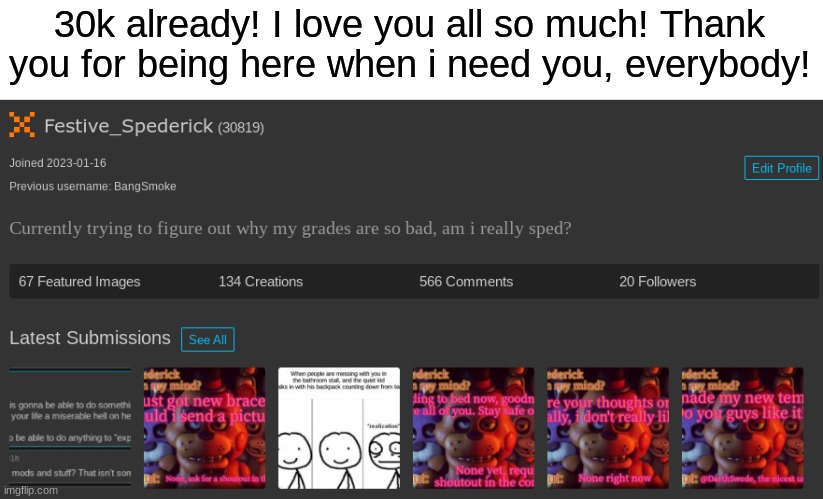 You guys are the best! | 30k already! I love you all so much! Thank you for being here when i need you, everybody! | image tagged in memes,funny | made w/ Imgflip meme maker