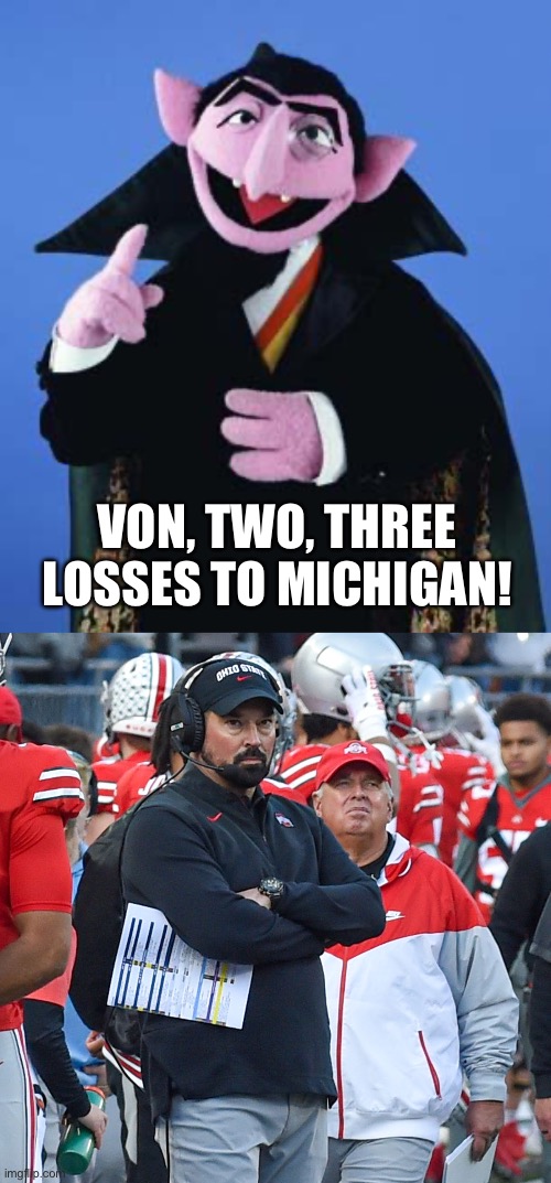 Gonna “hang a hundred” butthead? | VON, TWO, THREE LOSSES TO MICHIGAN! | image tagged in the count,ryan day,michigan football,ohio state,college football,funny memes | made w/ Imgflip meme maker