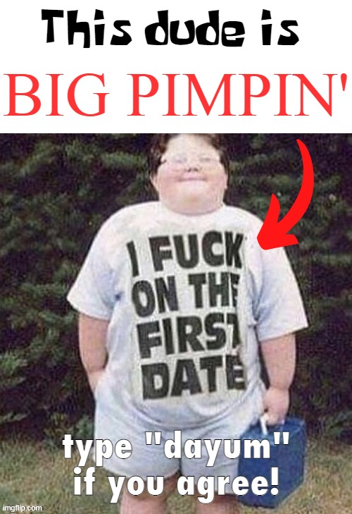 This dude is; BIG PIMPIN'; type "dayum" if you agree! | made w/ Imgflip meme maker