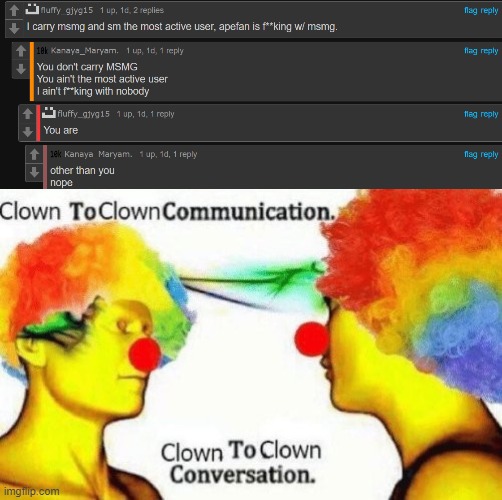 image tagged in clown to clown conversation | made w/ Imgflip meme maker
