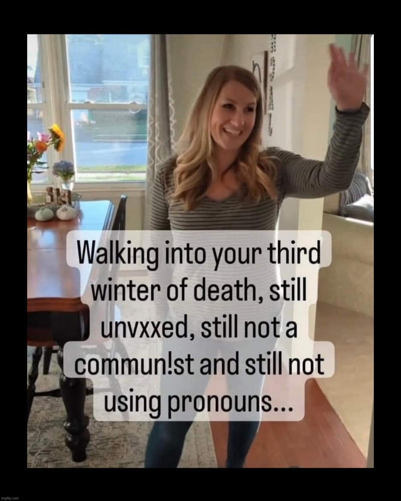 I'm still here! | image tagged in unvaxxed,pronouns sheet,crush the commies,winter of death,covidiots,pureblood | made w/ Imgflip meme maker