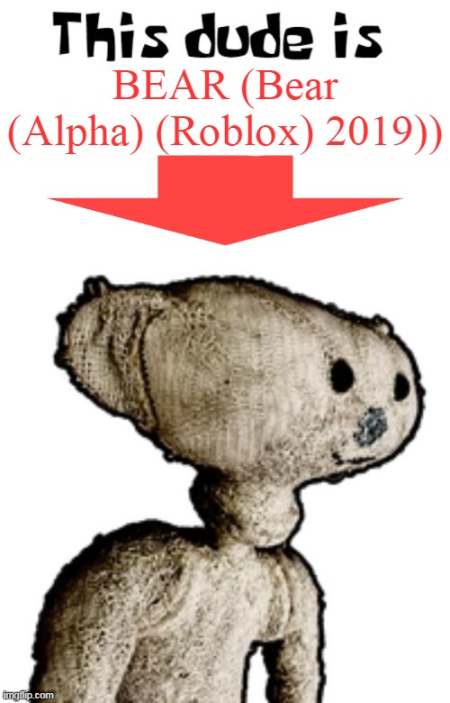 Fun fact: I got the idea of "BIG PIMPIN'" from Cheedaman (BEAR's main dev) | BEAR (Bear (Alpha) (Roblox) 2019)) | image tagged in this dude is big pimpin' | made w/ Imgflip meme maker