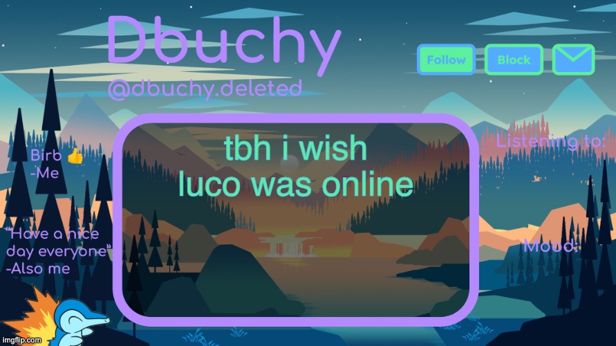 dbuchy announcement temp | tbh i wish luco was online | image tagged in dbuchy announcement temp,luco please fuck me | made w/ Imgflip meme maker