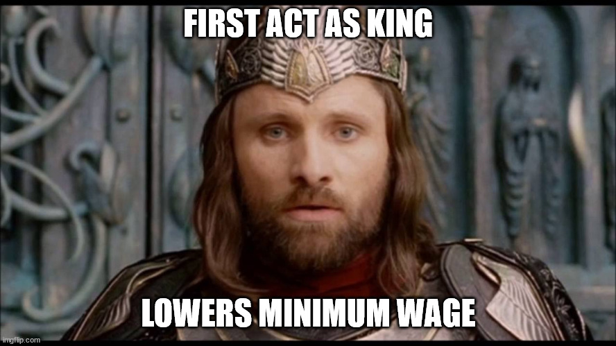 The Return of Shareholder Value | FIRST ACT AS KING; LOWERS MINIMUM WAGE | image tagged in the return of shareholder value | made w/ Imgflip meme maker