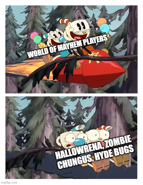 The damn arena. | WORLD OF MAYHEM PLAYERS; HALLOWRENA, ZOMBIE CHUNGUS, HYDE BUGS | image tagged in cuphead and mugman get hit by a tree | made w/ Imgflip meme maker