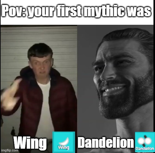 Pov: your first florr.io mythic was | Pov: your first mythic was; Wing; Dandelion | image tagged in gigachad vs virgin | made w/ Imgflip meme maker