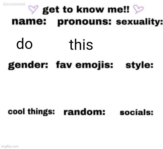 get to know me but better | do; this | image tagged in get to know me but better | made w/ Imgflip meme maker