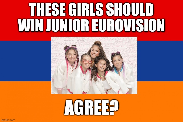 Armenia should win JESC or I will be extremely pissed off | THESE GIRLS SHOULD WIN JUNIOR EUROVISION; AGREE? | image tagged in memes,junior,eurovision,armenia | made w/ Imgflip meme maker