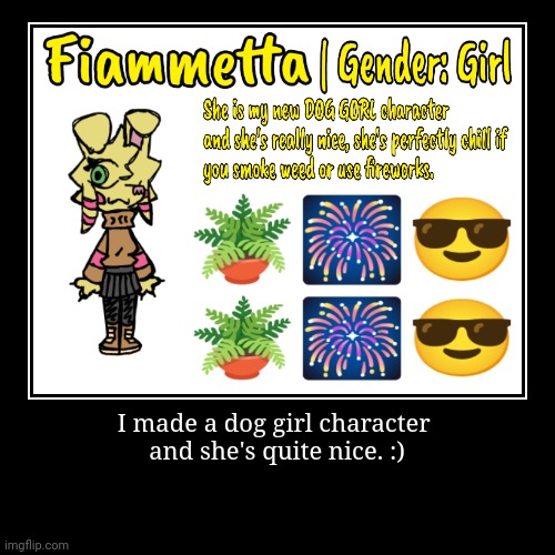 Fiammetta | I made a dog girl character 
and she's quite nice. :) | | image tagged in furry,doggirl,fire,girl,nice,cute | made w/ Imgflip demotivational maker