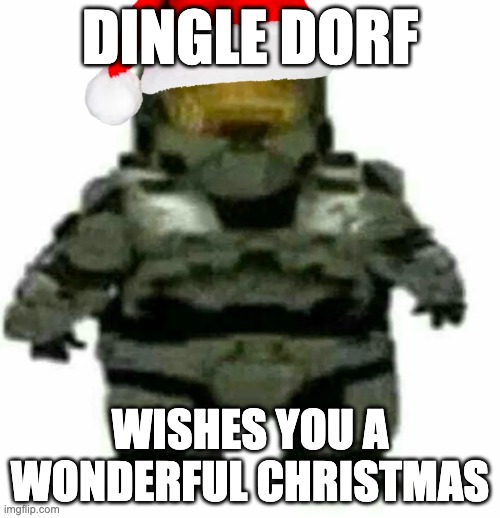 DINGLE DORF; WISHES YOU A WONDERFUL CHRISTMAS | image tagged in funny memes | made w/ Imgflip meme maker