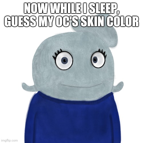 *eyes twitch sheepishly* | NOW WHILE I SLEEP, GUESS MY OC'S SKIN COLOR | image tagged in blueworld twitter | made w/ Imgflip meme maker
