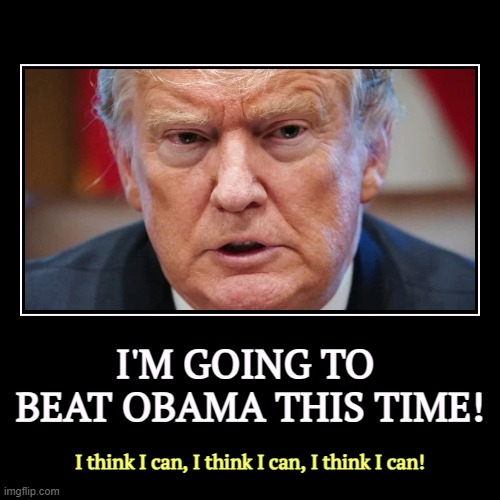 In your guts, you know he's nuts. | I'M GOING TO 
BEAT OBAMA THIS TIME! | I think I can, I think I can, I think I can! | image tagged in funny,demotivationals | made w/ Imgflip demotivational maker
