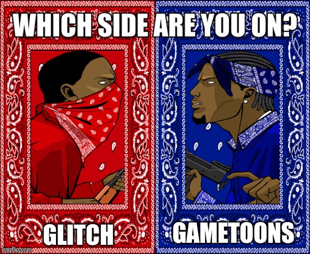 WHICH SIDE ARE YOU ON? | GLITCH GAMETOONS | image tagged in which side are you on | made w/ Imgflip meme maker