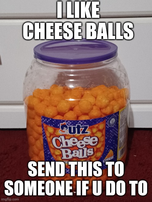 I LIKE CHEESE BALLS; SEND THIS TO SOMEONE IF U DO TO | image tagged in food | made w/ Imgflip meme maker
