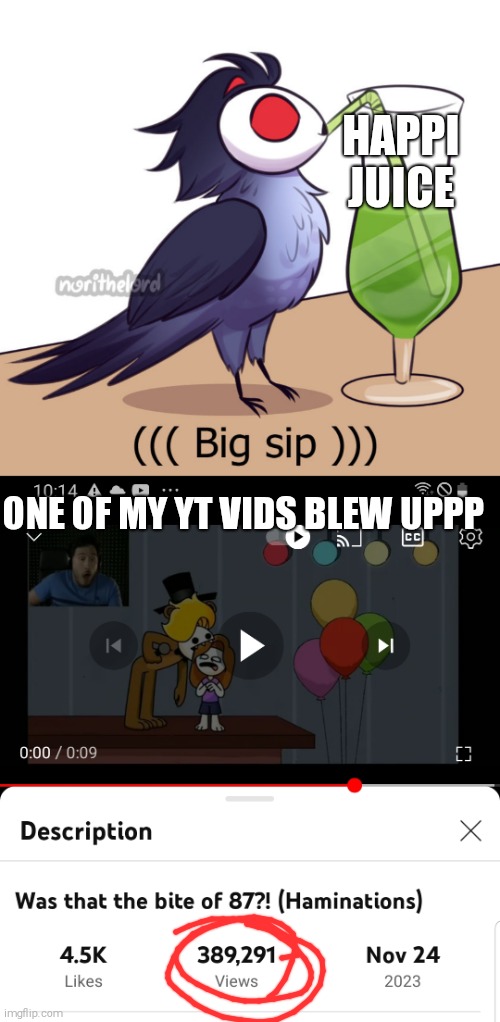 Happy happy happy | HAPPI JUICE; ONE OF MY YT VIDS BLEW UPPP | image tagged in big sip but owl stolas | made w/ Imgflip meme maker