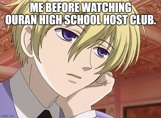 ME BEFORE WATCHING OURAN HIGH SCHOOL HOST CLUB. | made w/ Imgflip meme maker