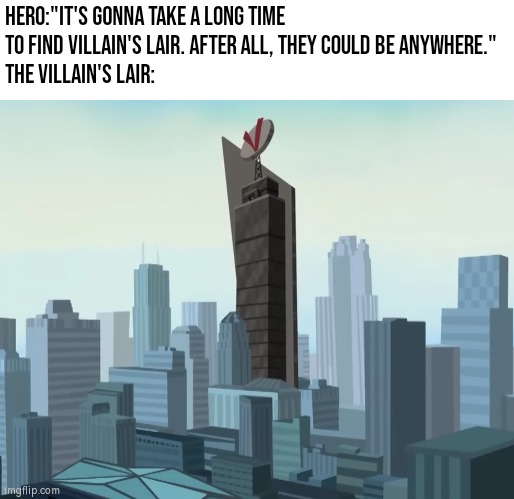 Hmm, this Skyscraper looks sus. | Hero:"It's gonna take a long time to find Villain's Lair. After all, they could be anywhere."
The Villain's Lair: | image tagged in hero,villain,lair,funny,funny memes,memes | made w/ Imgflip meme maker