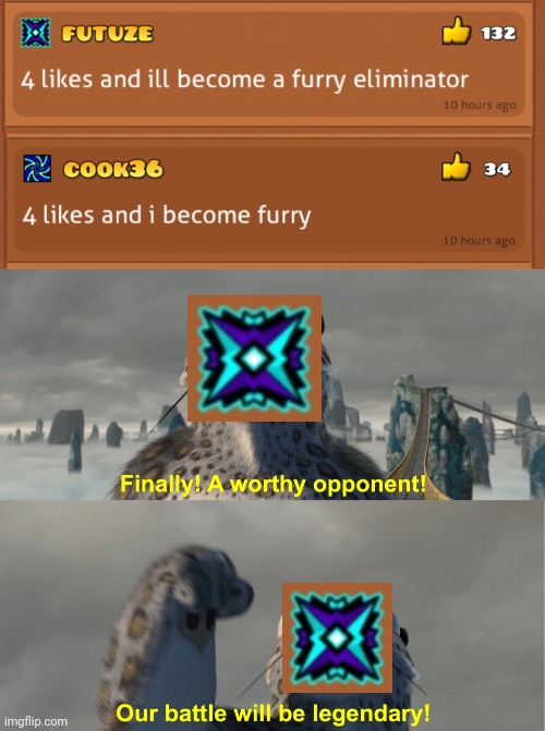 High effort sh*tpost | image tagged in finally worthy opponent,shitpost,memes,geometry dash,anti furry,furry | made w/ Imgflip meme maker