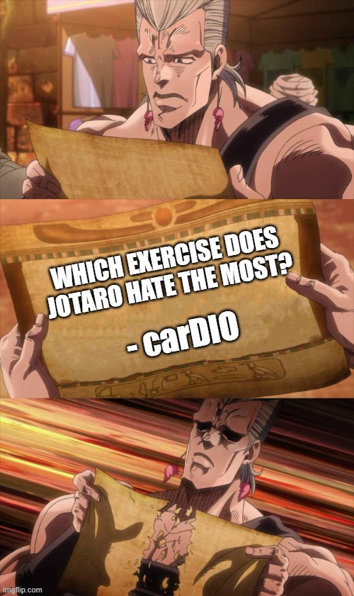I was walking up the stairs when I thought of it | WHICH EXERCISE DOES JOTARO HATE THE MOST? - carDIO | image tagged in jojo scroll of truth | made w/ Imgflip meme maker