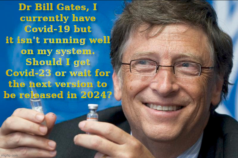 Bill Gates Covid Update ? | image tagged in william,gates,bill,covid,19,update | made w/ Imgflip meme maker