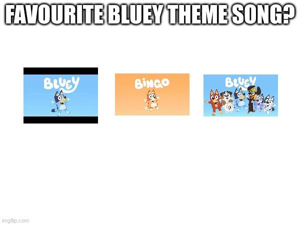 FAVOURITE BLUEY THEME SONG? | image tagged in bluey | made w/ Imgflip meme maker