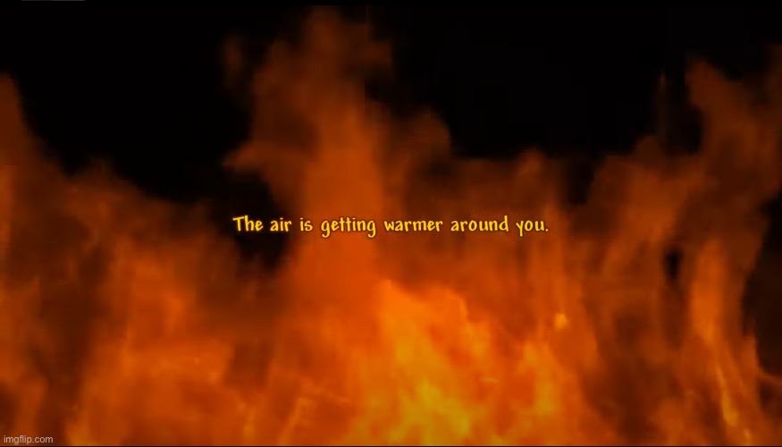 The air is getting warmer around you | image tagged in the air is getting warmer around you | made w/ Imgflip meme maker