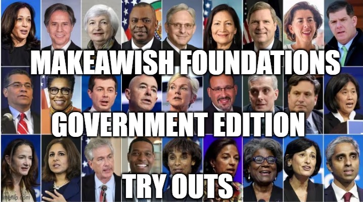 Make A Wish | MAKEAWISH FOUNDATIONS; GOVERNMENT EDITION; TRY OUTS | image tagged in joe biden,biden,death wish,fjb,us government,big government | made w/ Imgflip meme maker