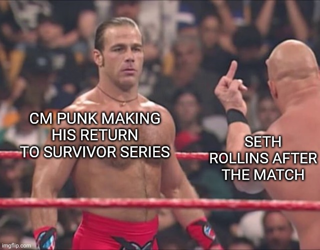 CM PUNK RETURNS | SETH ROLLINS AFTER THE MATCH; CM PUNK MAKING HIS RETURN TO SURVIVOR SERIES | image tagged in hbk and austin flip off | made w/ Imgflip meme maker