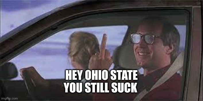 National Lampoon's middle finger | HEY OHIO STATE
YOU STILL SUCK | image tagged in national lampoon's middle finger | made w/ Imgflip meme maker
