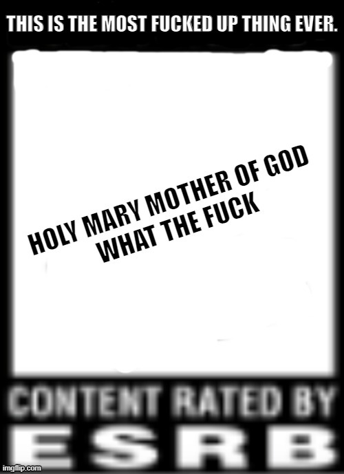 HOLY MARY MOTHER OF GOD. | image tagged in holy mary mother of god,my reaction to that information | made w/ Imgflip meme maker