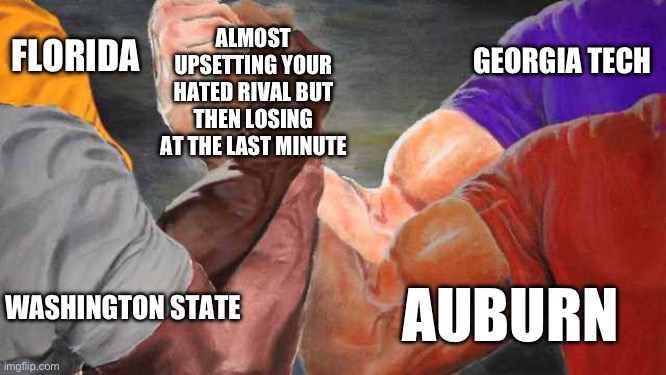 This happened a lot Saturday | ALMOST UPSETTING YOUR HATED RIVAL BUT THEN LOSING AT THE LAST MINUTE; GEORGIA TECH; FLORIDA; AUBURN; WASHINGTON STATE | image tagged in four arm handshake,auburn,florida,georgia,alabama,college football | made w/ Imgflip meme maker