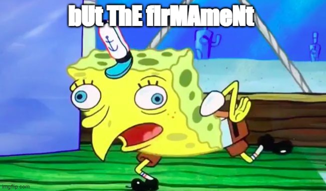 Retarded spongebob | bUt ThE fIrMAmeNt | image tagged in retarded spongebob | made w/ Imgflip meme maker