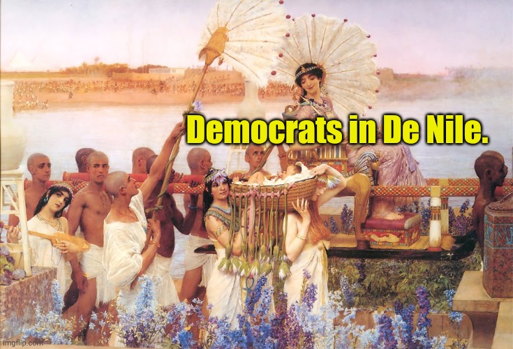 Cleopatra | Democrats in De Nile. | image tagged in cleopatra | made w/ Imgflip meme maker