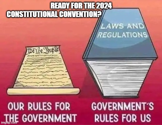 The 2024 Constitutional convention | READY FOR THE 2024
 CONSTITUTIONAL CONVENTION? | image tagged in constitution,constitutional convention,2024,donald trump,trump,it's the law | made w/ Imgflip meme maker