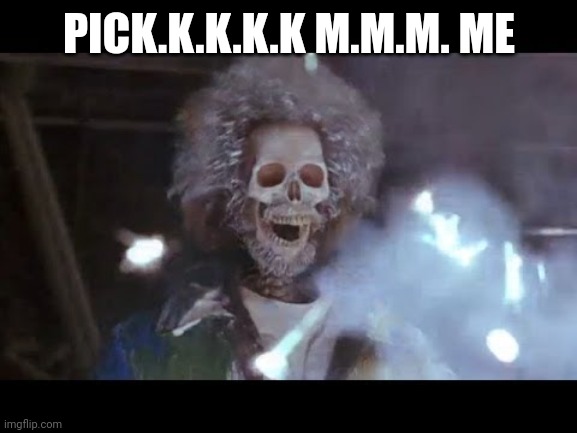 Home alone electric | PICK.K.K.K.K M.M.M. ME | image tagged in home alone electric | made w/ Imgflip meme maker