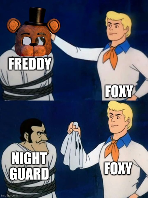 Scooby doo mask reveal | FREDDY; FOXY; FOXY; NIGHT GUARD | image tagged in scooby doo mask reveal | made w/ Imgflip meme maker