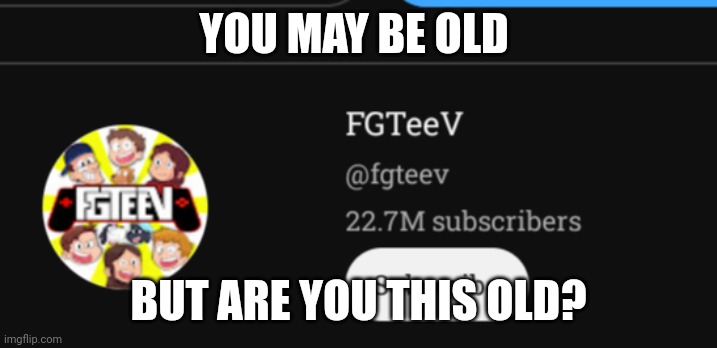 Nostalgia | YOU MAY BE OLD; BUT ARE YOU THIS OLD? | image tagged in nostalgia | made w/ Imgflip meme maker