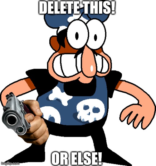 Me telling gametoons to delete | DELETE THIS! OR ELSE! | image tagged in what can i say except delete this,gametoons | made w/ Imgflip meme maker