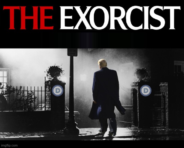 Trump - The Exorcist | image tagged in trump - the exorcist | made w/ Imgflip meme maker