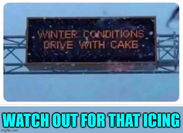 Winter is here... | WATCH OUT FOR THAT ICING | image tagged in eye roll,winter is here,cake,frosty | made w/ Imgflip meme maker
