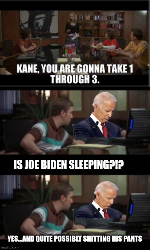 IS JOE BIDEN SLEEPING?!? YES...AND QUITE POSSIBLY SHITTING HIS PANTS | image tagged in grandma,boys,sleepy,joe,biden | made w/ Imgflip meme maker
