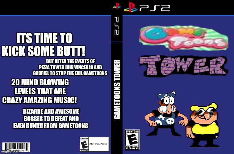 Gametoons tower ps2 box art | ITS TIME TO KICK SOME BUTT! BUT AFTER THE EVENTS OF PIZZA TOWER JOIN VINCENZO AND GABRIEL TO STOP THE EVIL GAMETOONS; 20 MIND BLOWING LEVELS THAT ARE CRAZY AMAZING MUSIC! GAMETOONS TOWER; BIZARRE AND AWESOME BOSSES TO DEFEAT AND EVEN RUN!!!! FROM GAMETOONS | image tagged in gametoons,playstation,pizza tower,sequel | made w/ Imgflip meme maker