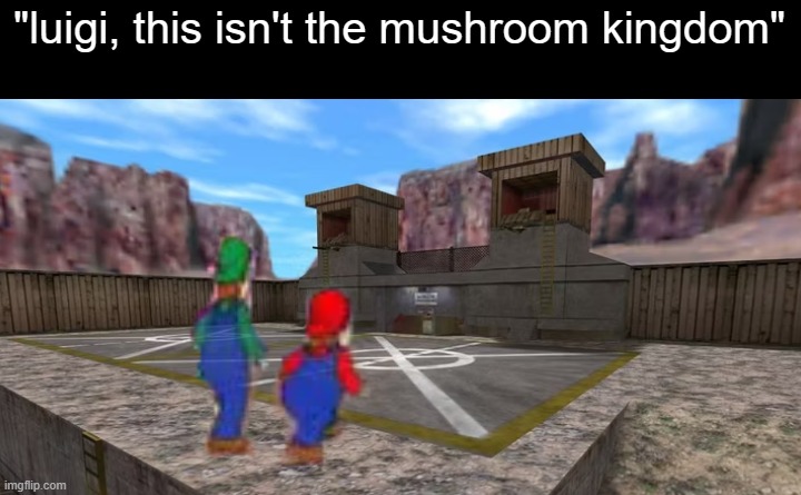 "luigi, this isn't the mushroom kingdom" | made w/ Imgflip meme maker