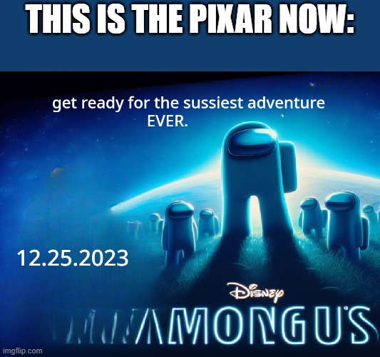 Disney Among Us | THIS IS THE PIXAR NOW: | image tagged in disney among us | made w/ Imgflip meme maker