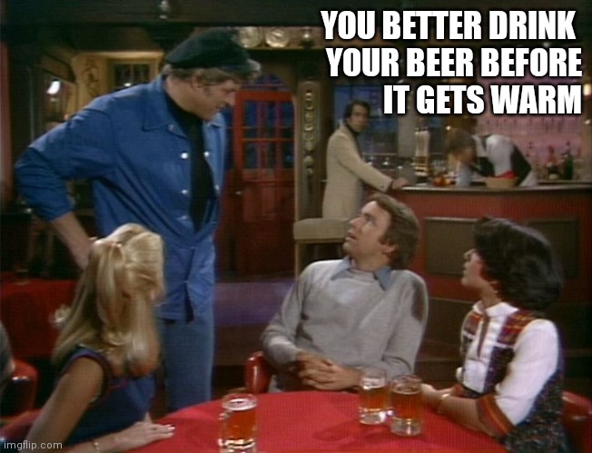 Drink your beer | YOU BETTER DRINK 
YOUR BEER BEFORE
IT GETS WARM | image tagged in regal beagle,funny memes | made w/ Imgflip meme maker